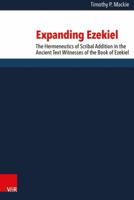 Expanding Ezekiel: The Hermeneutics of Scribal Addition in the Ancient Text Witnesses of the Book of Ezekiel 3525540337 Book Cover