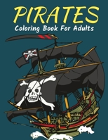 Pirates Coloring Book For Adults: An Adult Coloring Book Filled With Skulls, Ships, Hooks, Undersea Creatures, Marine Mythology, Captains, and Pirate Portraits For Relaxation and Stress Relief B09DN32NB7 Book Cover