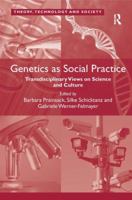 Genetics as Social Practice: Transdisciplinary Views on Science and Culture 1138053600 Book Cover