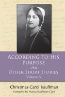 According to His Purpose: And Other Short Stories 1944200258 Book Cover