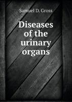 Diseases of the Urinary Organs 5519013705 Book Cover