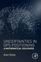 Uncertainties in GPS Positioning: A Mathematical Discourse 0128095946 Book Cover
