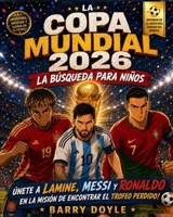 LA COPA MUNDIAL 2026 LA BÚSQUEDA PARA NIÑOS: ÚNETE A LAMIN, MESI y RONADO EN LA MISIÓN DE ENCONTRAR EL TROFEO PERDIDO! (Spanish Edition) B0H3T6GGHV Book Cover