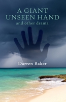 A GIANT UNSEEN HAND: and other plays depicting the far side of stress and anxiety 1739224906 Book Cover