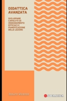Didattica Avanzata: Sviluppare Capacità Di Insegnamento Efficaci E Pianificazione Delle Lezioni (Educazione Innovativa: Strategie, Sfide e Soluzioni nella Pedagogia) B0CHGC1Y8W Book Cover