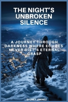 The Night's Unbroken Silence: A Journey Through Darkness Where Echoes Never Die B0DPVWDQVX Book Cover