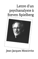 Lettre d'un psychanalyste à Steven Spielberg 1481281755 Book Cover