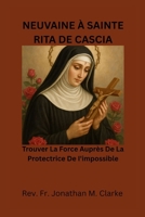 NEUVAINE À SAINTE RITA DE CASCIA: Trouver la force auprès de la protectrice de l'impossible (French Edition) B0G5X6HF44 Book Cover