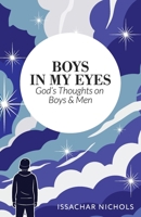 Boys in My Eyes: God's Thoughts on Boys and Men B0FL5THQ21 Book Cover