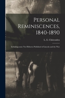 Personal Reminiscences, 1840-1890: Including Some Not Hitherto Published of Lincoln and the War 1014259053 Book Cover