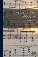 L'attaque du moulin; drame lyrique en quatre actes d'apres Émile Zola 1018582614 Book Cover