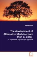 The development of Alternative Medicine from 1965 to 2000:: A keyword 3639047397 Book Cover