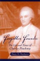 Forgotten Founder: The Life and Times of Charles Pinckney 1570035474 Book Cover