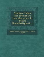 Studien: Ueber Die Erkenntni Des Menschen in Seiner Denkthatigkeit ... 124995102X Book Cover