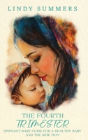 The Fourth Trimester The Simplest Baby Guide For a Healthy Baby and The New Mom 1968326065 Book Cover