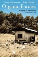 Organic Futures: Struggling for Sustainability on the Small Farm 0300199457 Book Cover