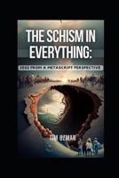 The Schism In Everything: 2022 From A Metascipt Perspective B0BRDJY9GK Book Cover