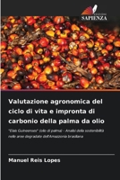 Valutazione agronomica del ciclo di vita e impronta di carbonio della palma da olio 6207260201 Book Cover