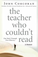 The Teacher Who Couldn't Read: The True Story of a High School Instructor Who Triumphed over His Illiteracy 1561792497 Book Cover