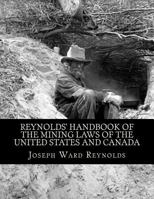 Reynolds' Handbook of the Mining Laws of the United States and Canada 1724382705 Book Cover