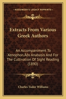 Extracts From Various Greek Authors: An Accompaniment To Xenophon's Anabasis And For The Cultivation Of Sight Reading (1890) 1166597679 Book Cover
