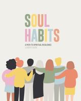 Soul Habits: A Path to Spiritual Resilience, Leader's Guide 173600722X Book Cover