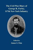 The Civil War Diary of George R. Farley, 117th New York Infantry 0941504034 Book Cover