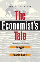 The Economist's Tale: A Consultant Encounters Hunger and the World Bank 184277185X Book Cover