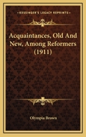 Acquaintances, Old and New, Among Reformers 1437473059 Book Cover