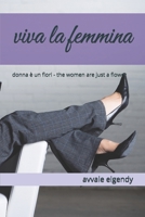 viva la femmina: donna è un fiori - the women are just a flower (Italian Edition) B0GWCRNCKR Book Cover