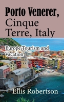 Porto Venerer, Cinque Terre, Italy: Europe Tourism and Vacation B084DG7N18 Book Cover