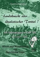 Landsknecht oder idealistischer Trottel ?: Als Gebirgsjäger im Gebirgsjäger-Regiment 100 3732291103 Book Cover