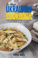 The Ultimate Ukrainian Cookbook: 111 Dishes From Ukraine To Cook Right Now B0974Y81JW Book Cover