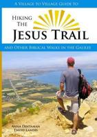 Hiking the Jesus Trail and Other Biblical Walks in the Galilee 0984353321 Book Cover