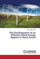 The Development of an Effective Wind Energy Regime in Nova Scotia 3847319418 Book Cover