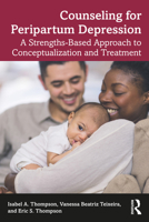 Counseling for Peripartum Depression: A Strengths-based Approach to Conceptualization and Treatment 1138320757 Book Cover