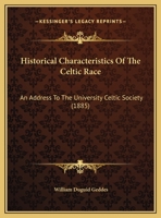 Historical Characteristics Of The Celtic Race: An Address To The University Celtic Society 1165463652 Book Cover