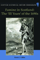 Famine in Scotland: The 'Ill Years' of the 1690s 0748638873 Book Cover