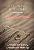 Anchored: Study Guide: Anchored in Christ, Anchored in Marriage 1734839716 Book Cover