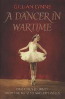 A Dancer in Wartime: The touching true story of a young girl's journey from the Blitz to the Bright Lights 0701185996 Book Cover