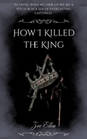 How I Killed the King B0FBS5Q51H Book Cover