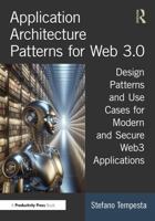 Application Architecture Patterns for Web 3.0: Design Patterns and Use Cases for Modern and Secure Web3 Applications 1032794313 Book Cover