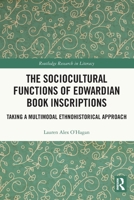 The Sociocultural Functions of Edwardian Book Inscriptions: Taking a Multimodal Ethnohistorical Approach 0367745658 Book Cover