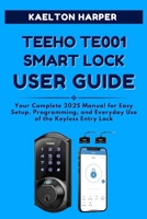 TEEHO TE001 Smart Lock User Guide: Your Complete 2025 Manual for Easy Setup, Programming, and Everyday Use of the Keyless Entry Lock B0FLW5XR5V Book Cover