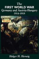 The First World War: Germany and Austria-Hungary 1914-1918 0340573481 Book Cover