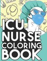 ICU Nurse Coloring Book: Relaxing Coloring Book Gift for Women Intensive Care Unit Nurses Full of Snarky Quotes and Patterns B08M28VCH6 Book Cover