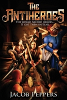 The Antiheroes: The world needed heroes...It got them instead. B095KLTSSW Book Cover