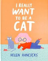 I Really Want To Be a Cat 1529509939 Book Cover