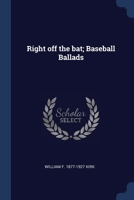 Right off the bat; Baseball Ballads 1021465879 Book Cover