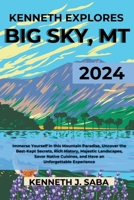 KENNETH EXPLORES BIG SKY, MT: Immerse Yourself in this Mountain Paradise, Uncover the Best-Kept Secrets, Rich History, Majestic Landscapes, Savor ... Experience (Kenneth's Essential Travel Guide) B0D4FXB44P Book Cover